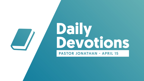 Thumbnail for entry Daily Devotional - Pastor Jonathan - April 15