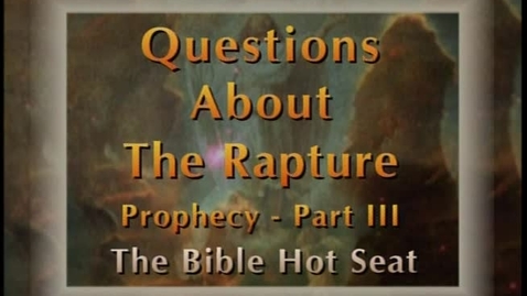 Thumbnail for entry The Bible Hot Seat - Questions About The Rapture: Prophecy - Part 3
