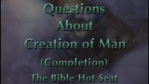 Thumbnail for The Bible Hot Seat - Questions About Creation of Man - Part 5