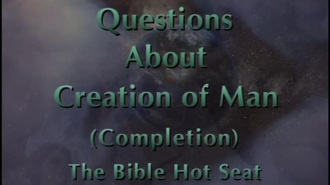 Thumbnail for entry The Bible Hot Seat - Questions About Creation of Man - Part 5