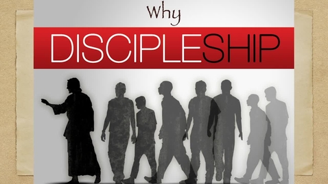Thumbnail for entry Why Discipleship