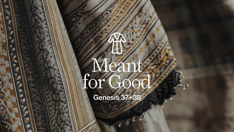 Thumbnail for Meant For Good - Week 1 - Genesis 37 &amp; 38