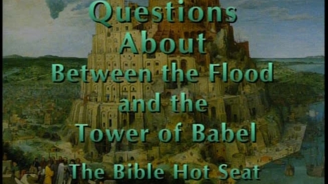 Thumbnail for entry The Bible Hot Seat - Questions About Between the Flood and the Tower of Babel