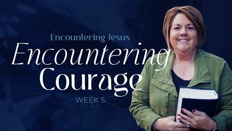 Thumbnail for Encountering Jesus - Week 5 - Encountering Courage