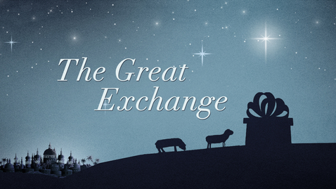 Thumbnail for entry The Great Exchange: God's Love For Our Loss