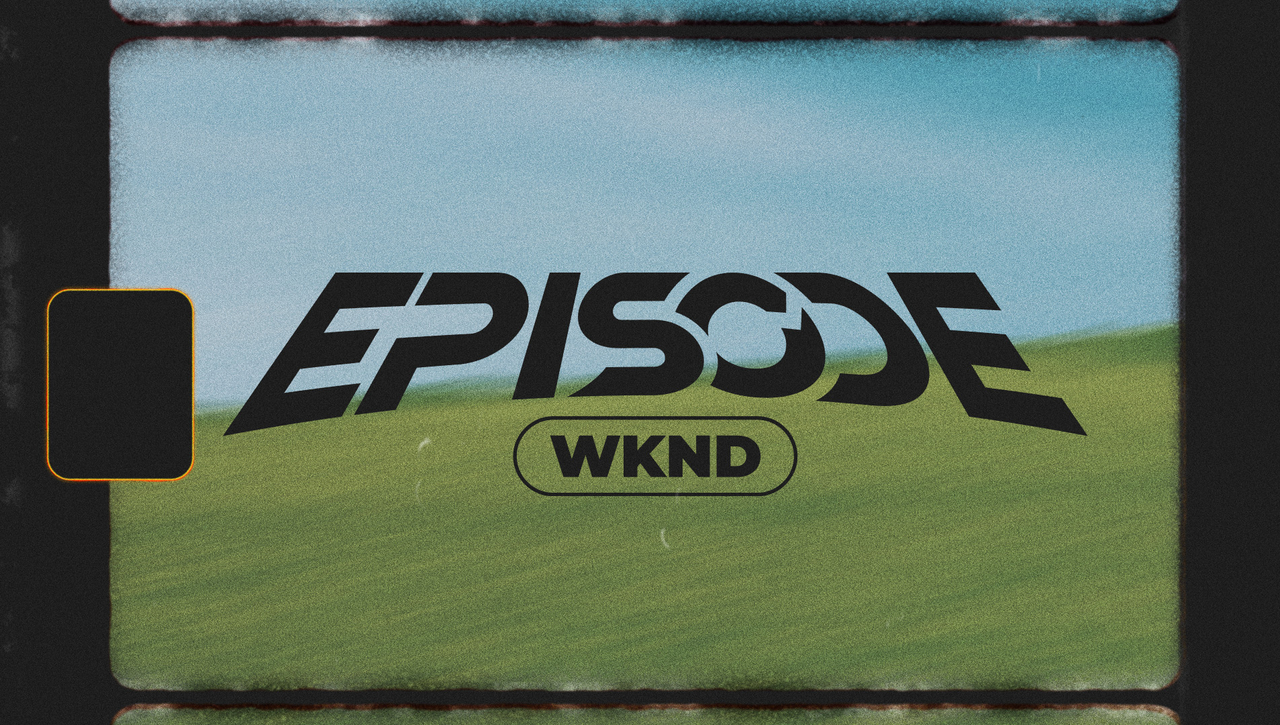 Episode WKND 26 Recap