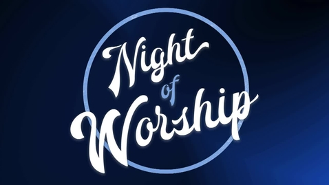 Thumbnail for entry NIGHT OF WORSHIP 2023
