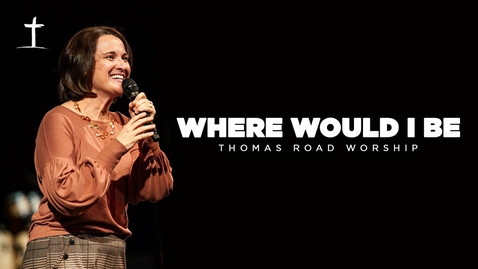 Thumbnail for Where Would I Be - Thomas Road Worship (Cover)