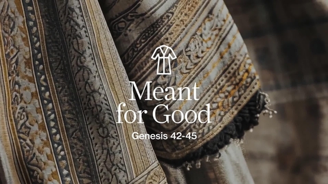 Thumbnail for Meant For Good - Week 4 - Genesis 42-45