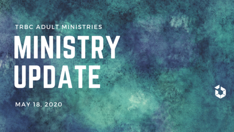 Thumbnail for entry TR Adult Ministries Update May 18