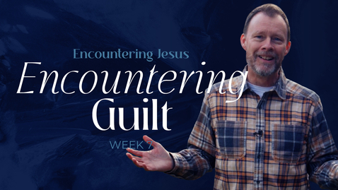 Thumbnail for entry Encountering Jesus - Week 7 - Encountering Guilt