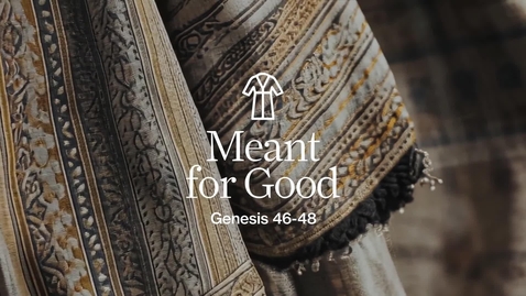 Thumbnail for Meant For Good - Week 5 - Genesis 46-48