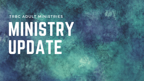 Thumbnail for entry TR Adult Ministry Update June 8