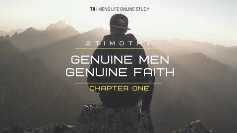 Thumbnail for entry Genuine Men, Genuine Faith  2 Timothy Chapter 1: Week 1