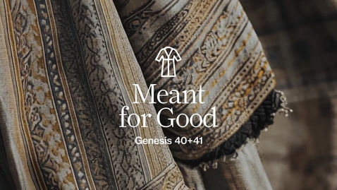 Thumbnail for Meant For Good - Week 3 - Genesis 40+41