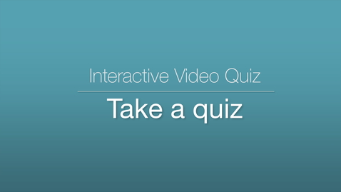Thumbnail for Interactive Video Quiz - Taking a Quiz
