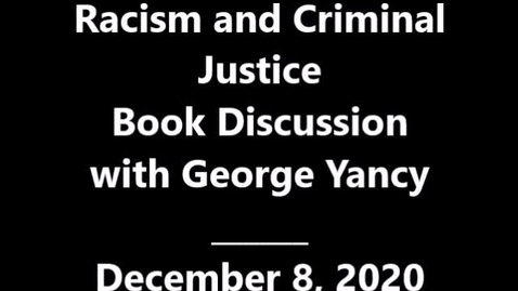 Thumbnail for entry Racism and Criminal Justice book discussion with George Yancy