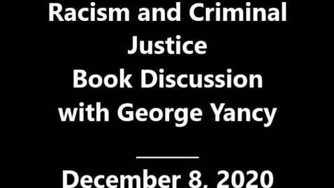 Thumbnail for Racism and Criminal Justice book discussion with George Yancy