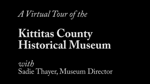 Thumbnail for entry Virtual Tour of Kittitas County Historic Museum