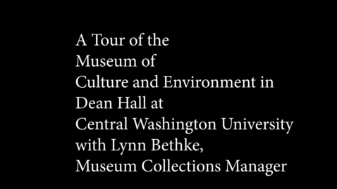 Thumbnail for entry A Tour of the Museum of Culture and Environment at Central Washington University