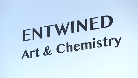 Thumbnail for entry ENTWINED - Art and Chemistry