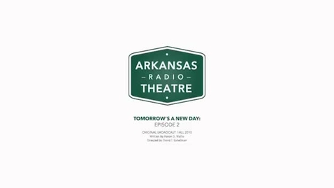 Thumbnail for Arkansas Radio Theatre:  Tomorrow's a New Day Ep 2