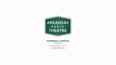 Thumbnail for entry Arkansas Radio Theatre:  Tomorrow's a New Day Ep 2