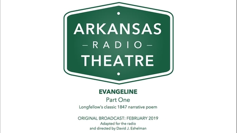 Thumbnail for Arkansas Radio Theatre:  Evangeline Part 1