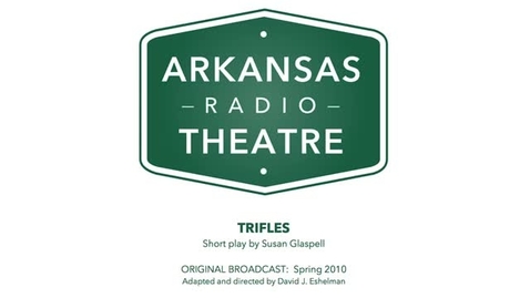 Thumbnail for Arkansas Radio Theatre:  Trifles