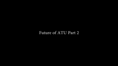 Thumbnail for entry Future of ATU Pt. 2
