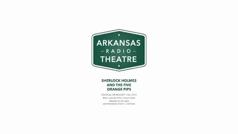 Thumbnail for Arkansas Radio Theatre:  Sherlock Holmes and the Five Orange Pips