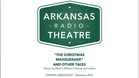 Thumbnail for Arkansas Radio Theatre:  The Christmas Masquerade and Other Tales