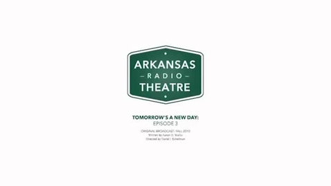 Thumbnail for Arkansas Radio Theatre:  Tomorrow's a New Day Ep 3