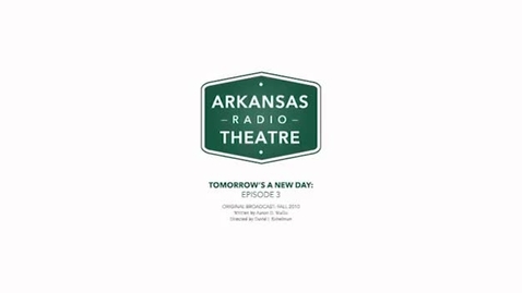 Thumbnail for entry Arkansas Radio Theatre:  Tomorrow's a New Day Ep 3