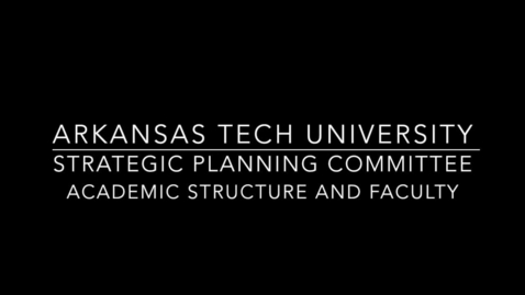 Thumbnail for entry Strategic Planning Committee - Academic Structure and Faculty