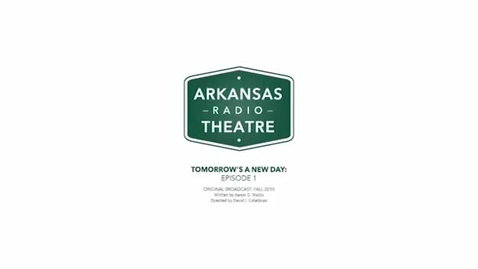 Thumbnail for Arkansas Radio Theatre:  Tomorrow's a New Day Ep 1