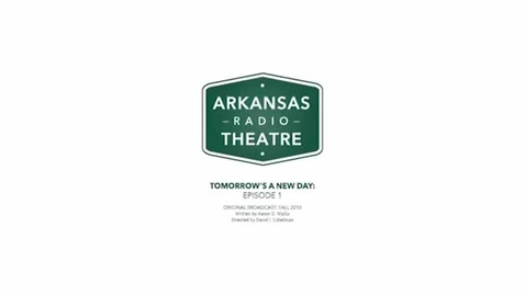 Thumbnail for entry Arkansas Radio Theatre:  Tomorrow's a New Day Ep 1