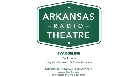 Thumbnail for Arkansas Radio Theatre:  Evangeline Part 2