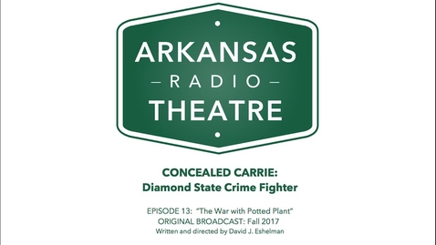 Thumbnail for Arkansas Radio Theatre:  Concealed Carrie Ep 13 War with Potted Plant
