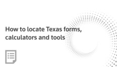 Go to How to locate Texas forms, calculators and tools