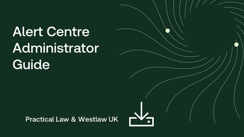 Thumbnail for Practical Law and Westlaw UK - Alerts Centre Administrator Guide