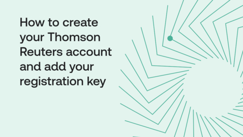 Thumbnail for How to create your Thomson Reuters account and add your registration key