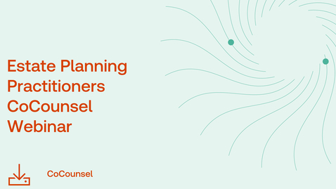 Thumbnail for CoCounsel for Estate Planning and Probate Practitioners webinar