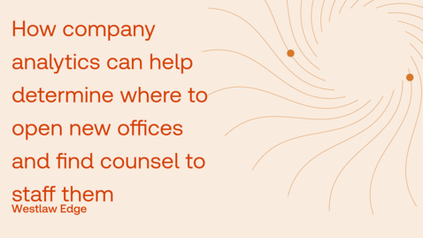 Thumbnail for How company analytics can help you determine where to open new offices and find counsel to staff them