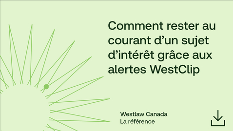 Thumbnail for Comment rester au courant d’un sujet d’intérêt grâce aux alertes WestClip