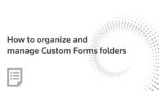 Go to How to organize and manage Custom Forms folders