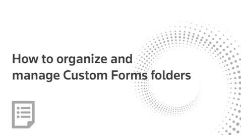 Thumbnail for How to organize and manage Custom Forms folders