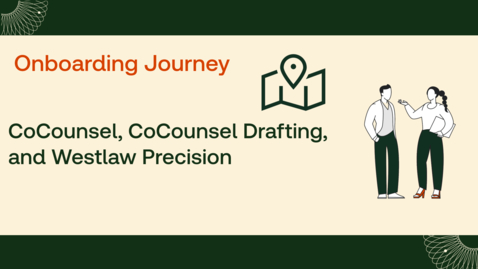 Thumbnail for CoCounsel, Counsel Drafting, and Westlaw Precision Onboarding Journey