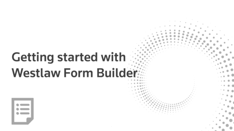 Thumbnail for Getting started with Westlaw Form Builder