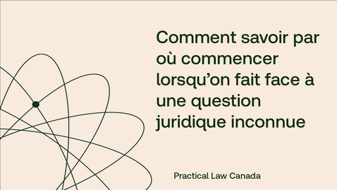 Thumbnail for Comment savoir par où commencer lorsqu’on fait face à une question juridique inconnue